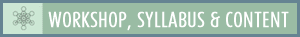 Workshop, Syllabus & Content
